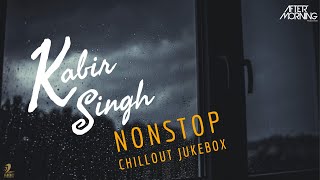 Kabir Singh Chillout Jukebox  Aftermorning Nonstop [upl. by Haimirej]