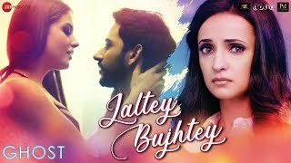 Jaltey Bujhtey  Ghost  Vikram Bhatt  Sanaya Irani Shivam B  Arko ft Aakanksha Sharma [upl. by Kinemod147]