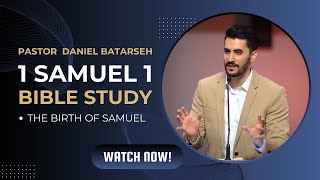 1 Samuel 1 Bible Study The Birth of Samuel  Pastor Daniel Batarseh [upl. by Yreved559]