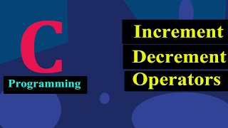 Increment And Decrement Operators in C Programming   And [upl. by Htenywg]