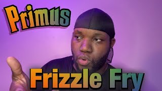 Primus  Frizzle Fry  Reaction [upl. by Gonzalez]