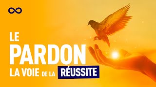 LE PARDON  LA VOIE DE LA RÉUSSITE [upl. by Lashoh]