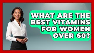 What Are The Best Vitamins For Women Over 60  Holistic Balance And Bliss [upl. by Thorley]