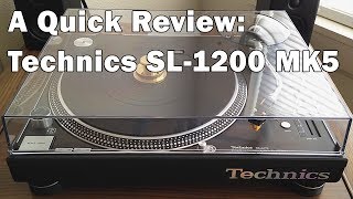 A Quick Review Technics SL1200 MK5 Turntable [upl. by Joletta]