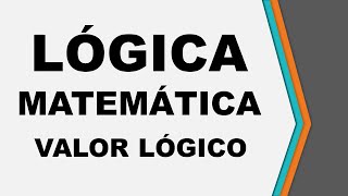 Aula 04  Lógica Matemática  Valor lógico de uma proposição [upl. by Erkan]