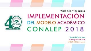 Videoconferencia Implementación del Modelo Académico CONALEP 2018 [upl. by Zulch]