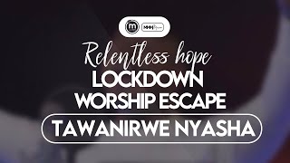 Tawanirwe Nyasha  Minister Michael Mahendere  Relentless Hope Lockdown Worship Escape [upl. by Allehcim]