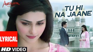 Tu Hi Na Jaane LYRICAL Video  AZHAR  Emraan Hashmi Nargis Prachi  Tseries [upl. by Llezniuq]