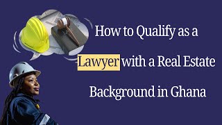 How to Qualify as a Lawyer with a Real Estate Background in Ghana [upl. by Kipper869]