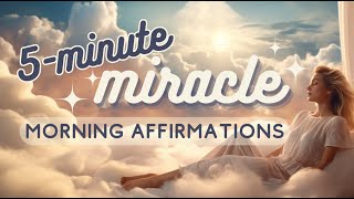 5 Minute Miracle Morning Affirmations  Listen Everyday to Attract Miracles [upl. by Cortney]