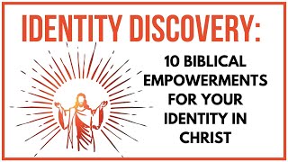 10 Biblical Empowerments for Your Identity “in Christ” [upl. by Crutcher]