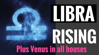 LIBRA RISINGASCENDANT IN DEPTH  PLUS VENUS RULER IN ALL HOUSES [upl. by Andriana]