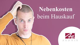 Nebenkosten beim Hauskauf  Welche Kaufnebenkosten gibt es beim Immobilienkauf [upl. by Denoting]