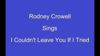 I Couldnt Leave You If I Tried  OnScreen Lyrics  Rodney Crowell [upl. by Marmawke]