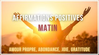 Affirmations Positives Du Matin  Amour de Soi Succès Abondance Gratitude [upl. by Ymmaj317]