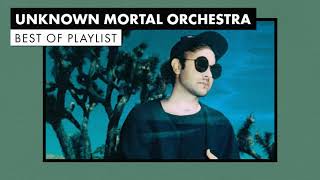 Unknown Mortal Orchestra  Best of Playlist [upl. by Annuahs31]