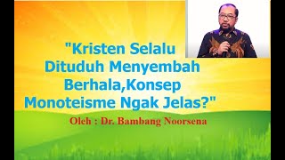 DRBAMBANG NOORSENA  MENJAWAB TUDUHAN MENYEMBAH BERHALA DAN KONSEP MONOTEISME KRISTEN [upl. by Kern]