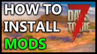 7 Days To Die How To Install MODS The Right WAY [upl. by Essy]