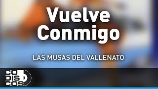 Vuelve Conmigo Las Musas Del Vallenato  Audio [upl. by Lacym]