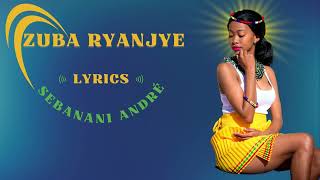 Zuba Ryanjye by Sebanani André Lyrics Indirimbo Nyarywanda Karahanyuze Best Rwanda Romantic Song [upl. by Akin817]