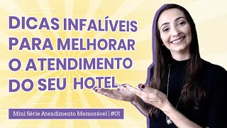 Dicas infalíveis para melhorar o atendimento do seu hotel  Mini Série Atendimento Memorável 1 [upl. by Eigroeg975]