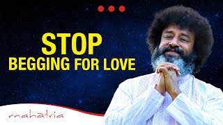 STOP Begging For Love  Mahatria on Love [upl. by Drake2]