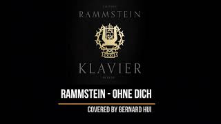 Rammstein  Ohne Dich XXI  Klavier version  Piano cover by Bernard Hui [upl. by Ateikan]