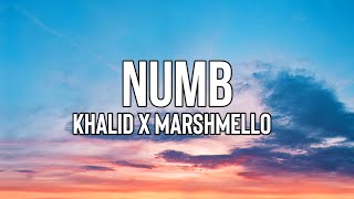 Khalid x Marshmello  Numb Lyrics  I I wanna get numb And forget where Im from [upl. by Asenav]