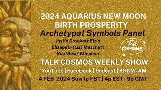 TALK COSMOS 04 FEB 2024 Archetypal Symbols  Aquarius New Moon  Birth Prosperity [upl. by Koah]