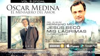 Oscar Medina  Jesús Secó Mis Lagrimas Audio Oficial [upl. by Diego516]