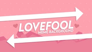 LOVEFOOL ANIMATION MEME Background 60fps please read the desc [upl. by Alfred]