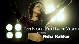 Teri Kamar Pe  Neha Kakkar  Dance Video  Tony Kakkar ft Bohemia [upl. by Adelaida723]