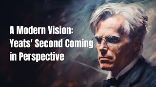 A Modern Vision Yeats Second Coming in Perspective [upl. by Rouvin]