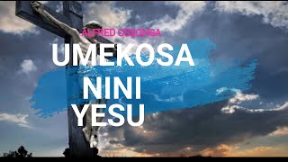 Umekosa Nini Yesu  Alfred Ossonga  With Lyrics [upl. by Adachi]