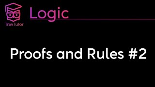 Logic Proofs and Rules 2 [upl. by Maccarone]