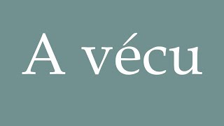 How to Pronounce A vécu Has lived Correctly in French [upl. by Weisler]