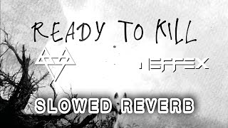 NEFFEX  READY TO KILL 😈  SLOWED amp REVERB  FEEL THE REVERB [upl. by Ardnuat]