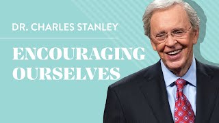 Encouraging Ourselves – Dr Charles Stanley [upl. by Sallyanne826]