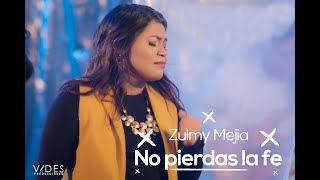 Zulmy Mejía  No Pierdas la Fe  Videoclip Oficial [upl. by Razaile624]