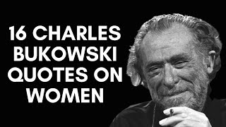 16 Charles Bukowski Quotes On Women [upl. by Theresita]