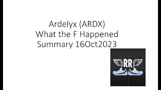 Ardelyx ARDX What the F Happened Summary 16Oct2023 [upl. by Maurili797]