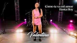 Valentina Márquez  Como te va mi amor  Hasta hoy [upl. by Etakyram479]