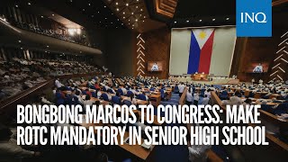 Bongbong Marcos to Congress Make ROTC mandatory in senior high school [upl. by Barnie]