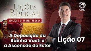 EBD Lição 07 A Deposição da Rainha Vasti e a Ascensão de Ester 3º Trimestre de 2024 Murilo Alencar [upl. by Line322]