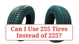 Can I Use 255 Tires Instead of 225 255vs225 [upl. by Wie425]