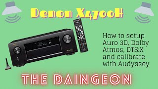 How To Setup Auro 3D Dolby Atmos DTSX and calibrate with Audyssey on the Denon X4700h [upl. by Fenwick]