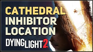 Cathedral Inhibitor Location Dying Light 2 [upl. by Anelegna]