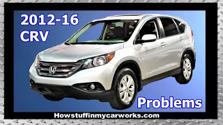 Honda CRV 4th Generation from 2012 to 2016 Common Problems and Complaints [upl. by Talie522]