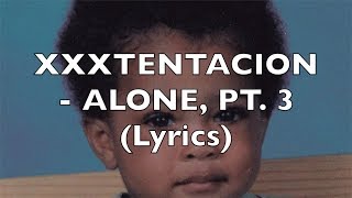 XXXTENTACION  ALONE PT 3 Lyrics [upl. by Meggi]