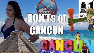 Visit Cancun  The DONTs of Visiting Cancun Mexico [upl. by Dever]